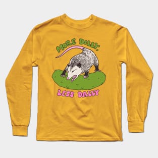 More Dilly, Less Dally Long Sleeve T-Shirt